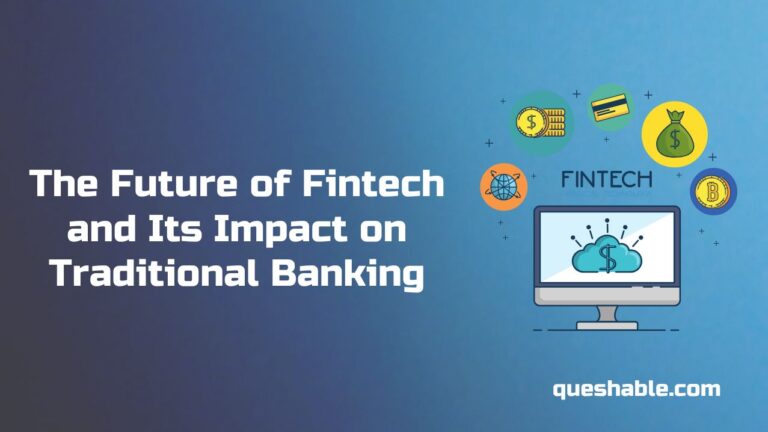 The Future of Fintech and Its Impact on Traditional Banking