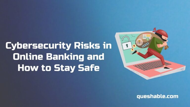 Cybersecurity Risks in Online Banking and How to Stay Safe