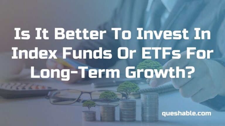 Is It Better To Invest In Index Funds Or ETFs For Long-Term Growth?