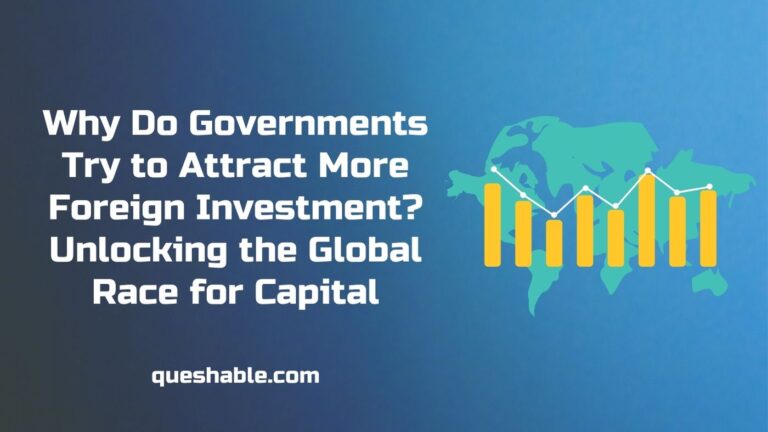 Why Do Governments Try to Attract More Foreign Investment? Unlocking the Global Race for Capital