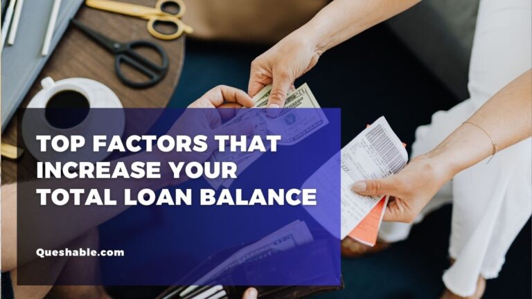 Top Factors That Increase Your Total Loan Balance
