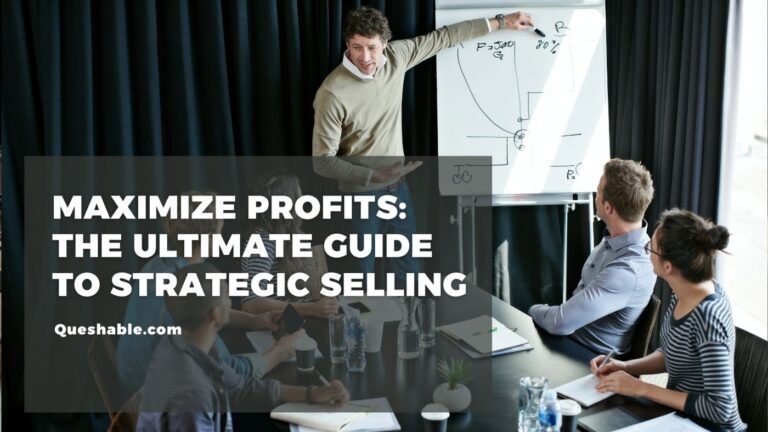 Maximize Profits: The Ultimate Guide to Strategic Selling